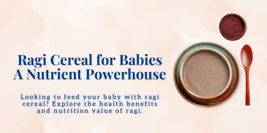 Ragi Cereal for Babies : The Ultimate Nutrient Powerhouse for Your Baby's Growth.