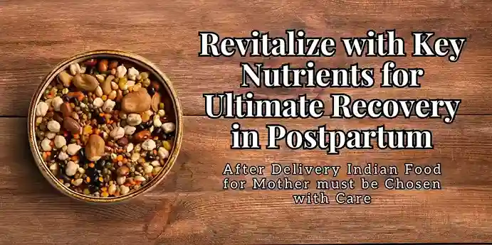 After Delivery Indian Food for Mother : Revitalize with Key Nutrients for Ultimate Recovery