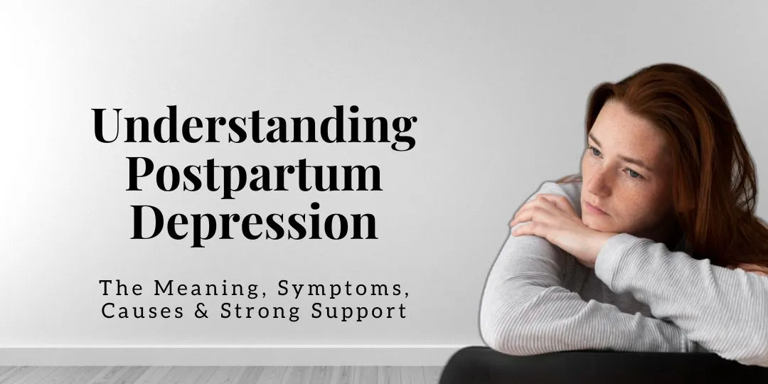Postpartum Depression Meaning, Symptoms, Strong Support and Causes for Indian Parents.